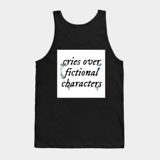 Cries Over Fictional Characters Tank Top